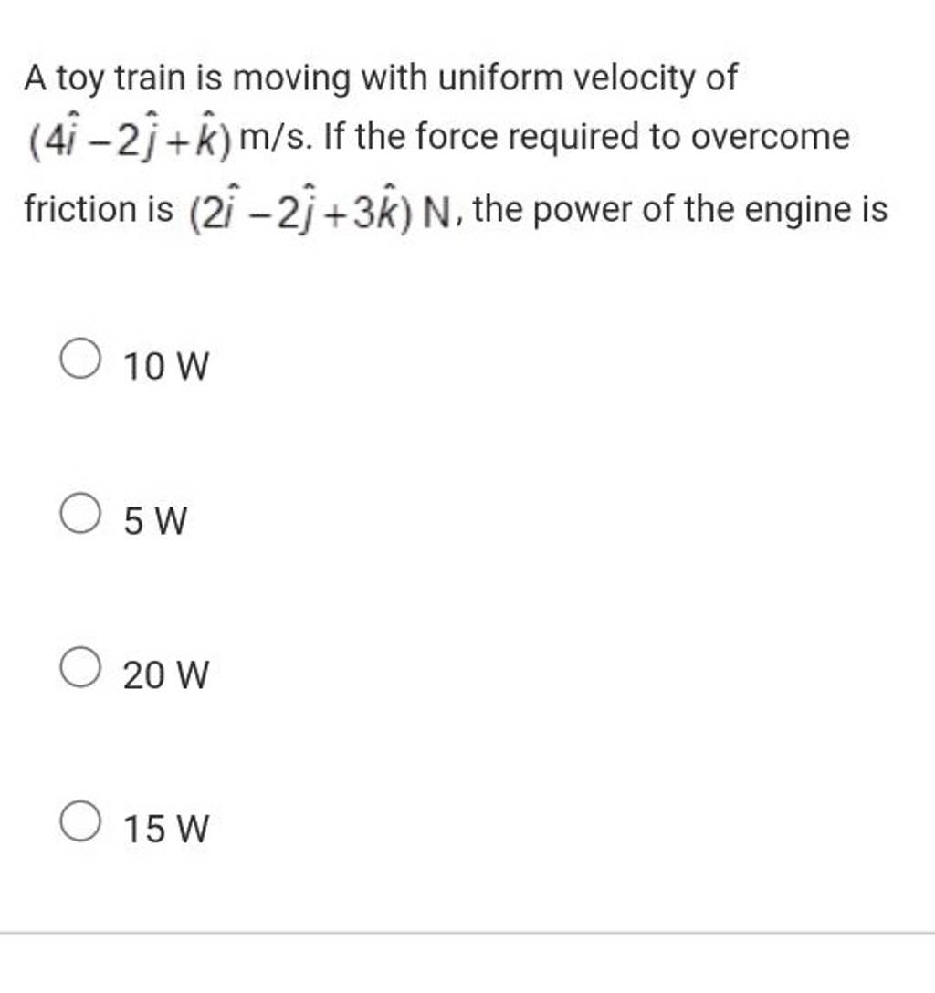 A toy train is moving with uniform velocity of (4i^−2j^ +k^)m/s. If the f..