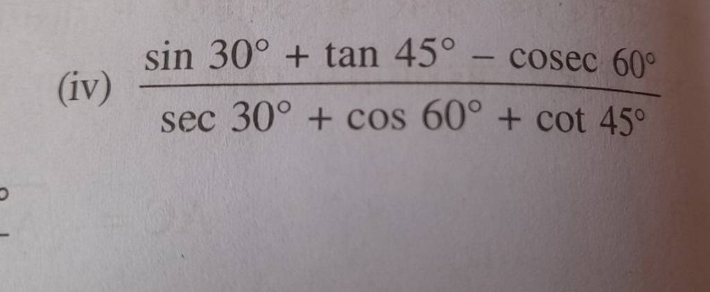 (iv) sec30∘+cos60∘+cot45∘sin30∘+tan45∘−cosec60∘ | Filo