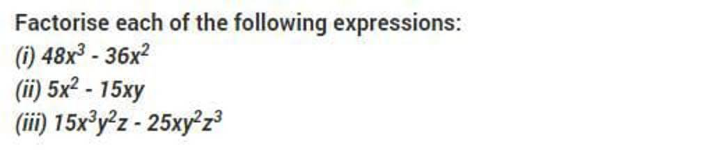 Factorise each of the following expressions: (i) 48x3−36x2 (ii) 5x2−15xy