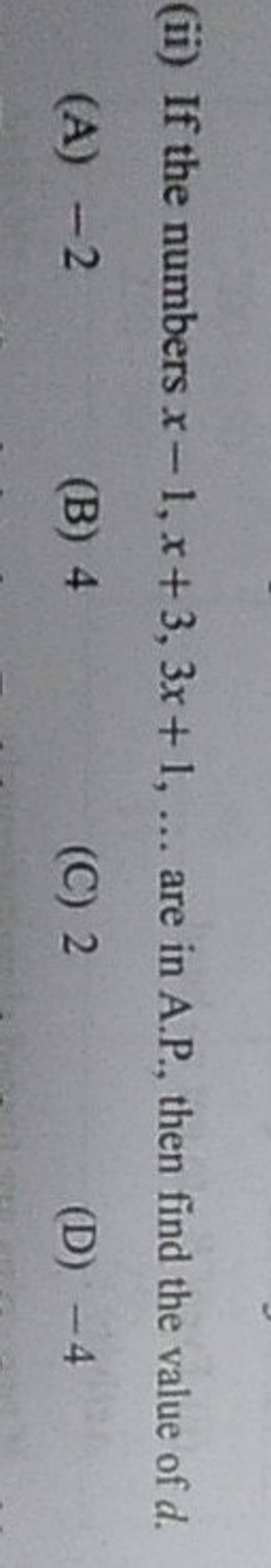 (ii) If the numbers x−1,x+3,3x+1,… are in A.P., then find the value of d...