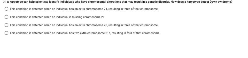 24. A karyotype can help scientists identify individuals who have chro