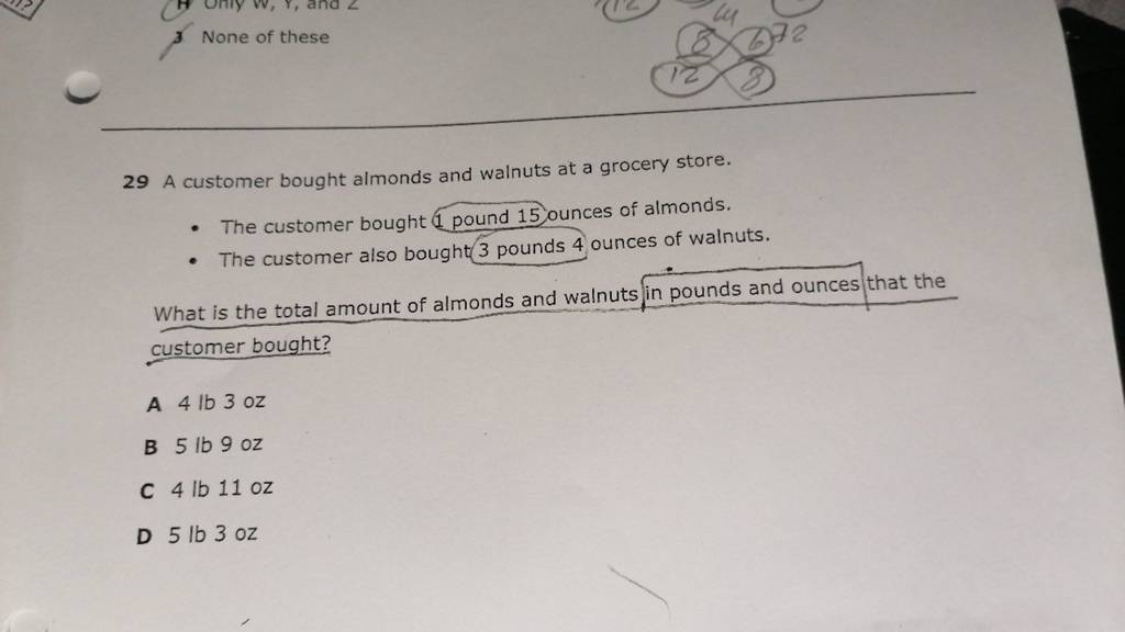 3 None of these
29 A customer bought almonds and walnuts at a grocery 