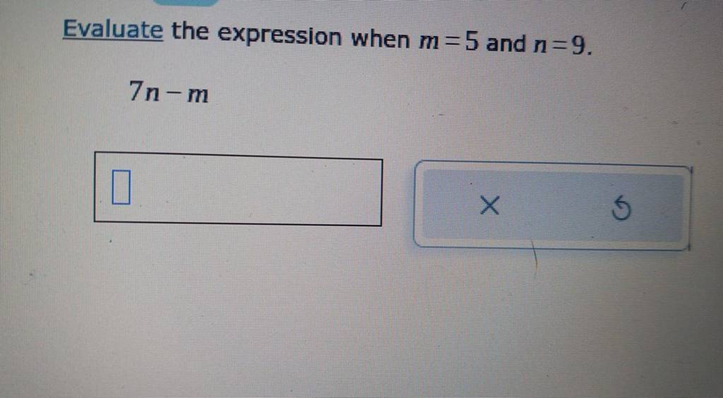 Evaluate the expression when m=5 and n=9.
7n−m