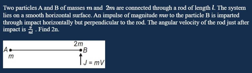 Two particles A and B of masses m and 2m are connected through a rod of l..