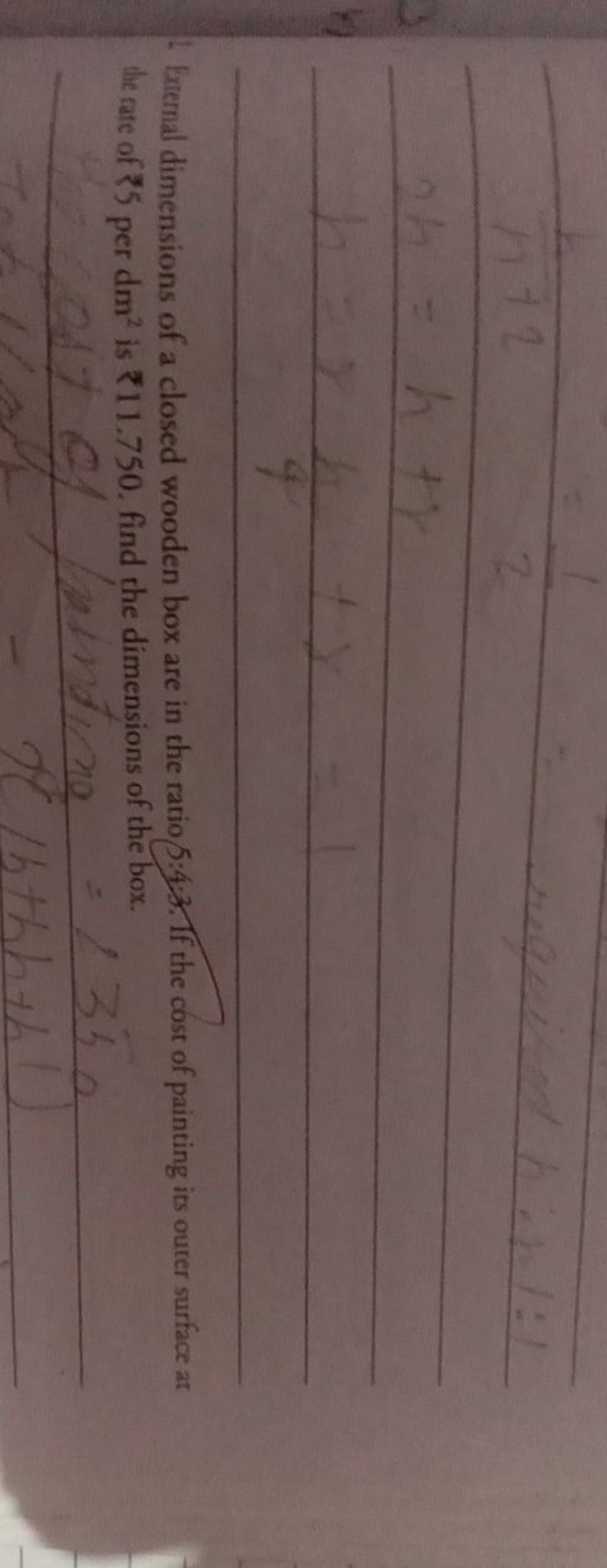 11. External dimensions of a closed wooden box are in the ratio 54.3. If..