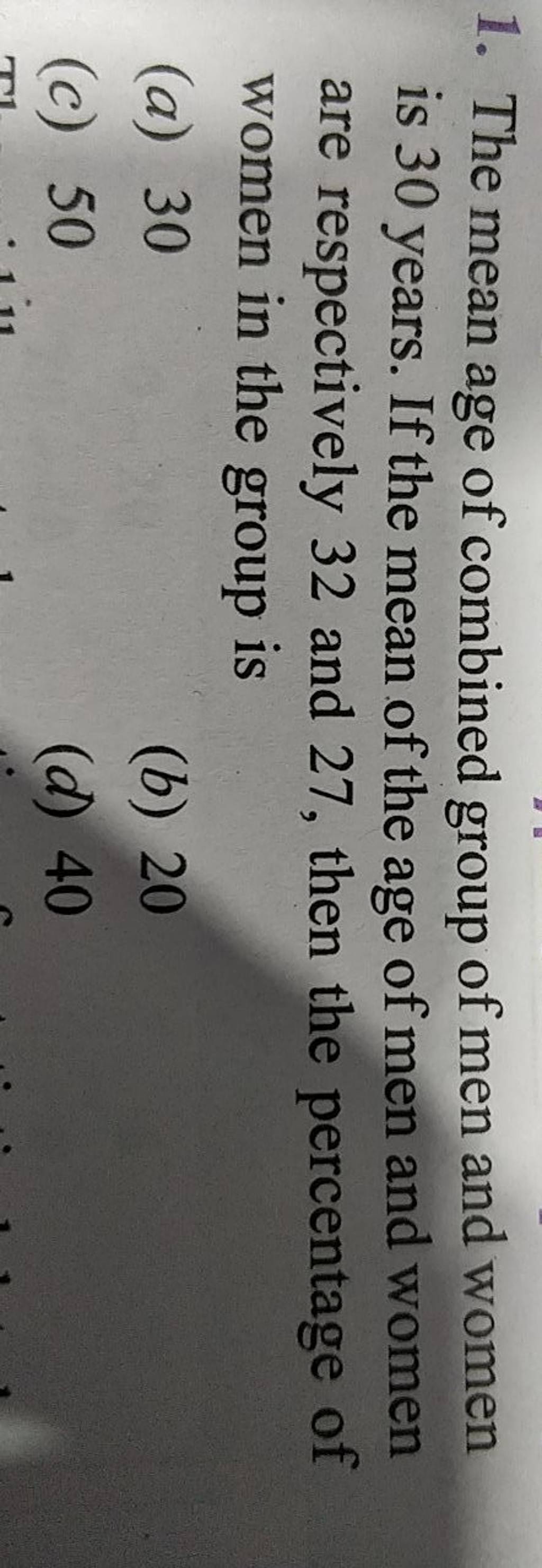 1. The mean age of combined group of men and women is 30 years. If the me..