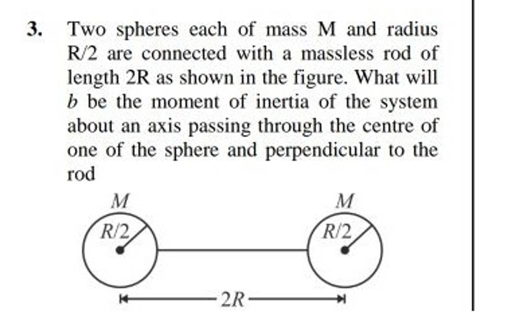 3. Two spheres each of mass M and radius R/2 are connected with a massles..