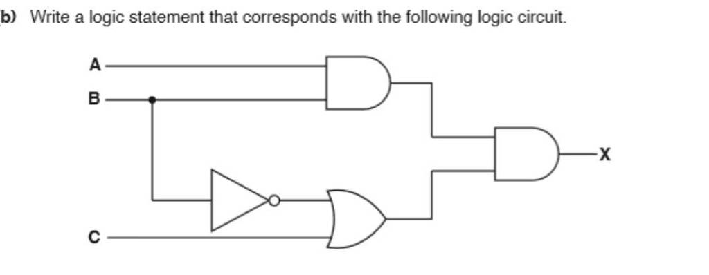 b) Write a logic statement that corresponds with the following logic circ..