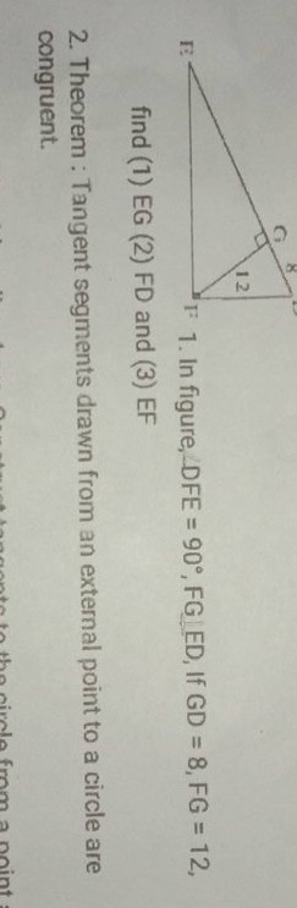 1. In figure, DFE=90∘,FG[ED, If GD=8,FG=12, find (1) EG (2) FD and (3) EF..