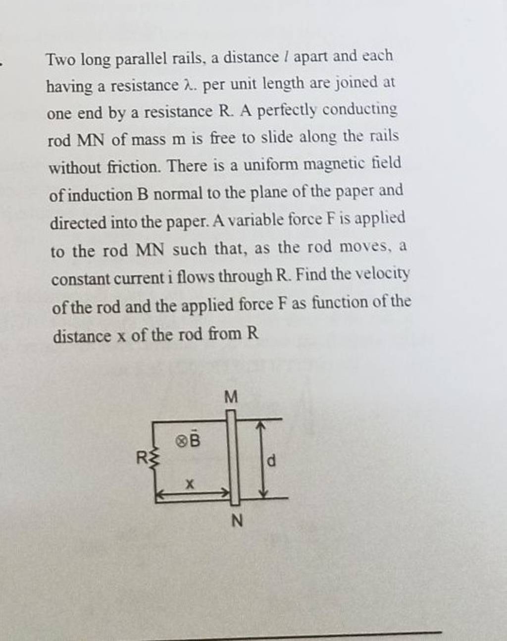 Two long parallel rails, a distance l apart and each having a resistance