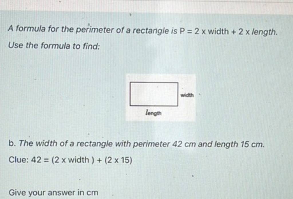A formula for the perimeter of a rectangle is P=2× width +2× length. Use