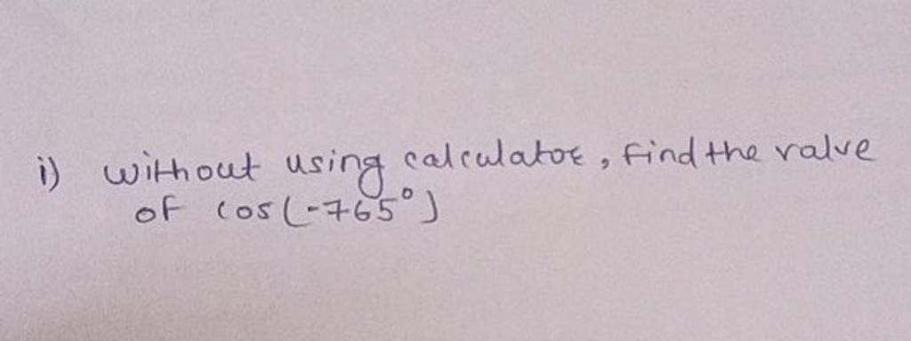 i-without-using-calculator-find-the-value-of-cos-765-filo