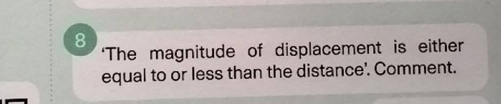 (8) 'The magnitude of displacement is either equal to or less than the di..