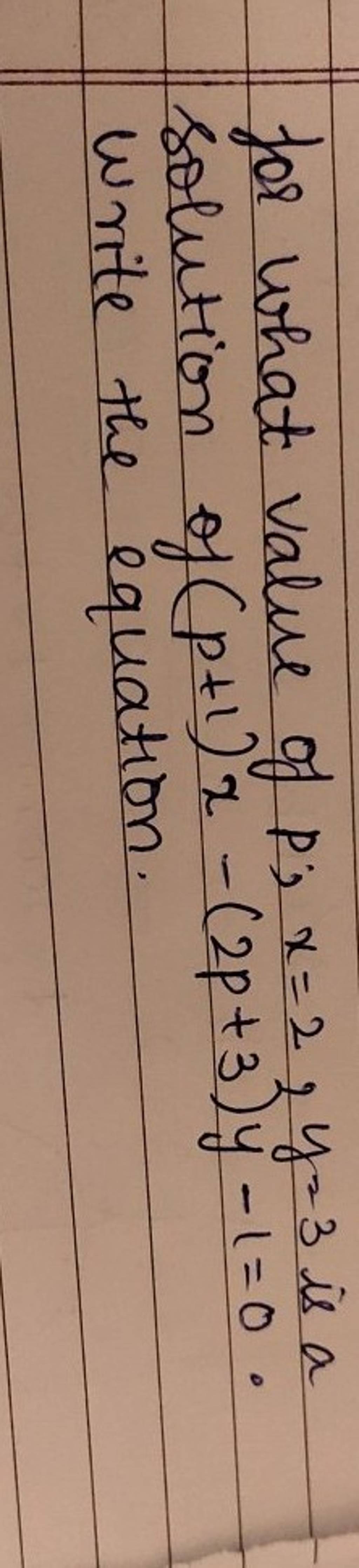 for-what-value-of-p-x-2-y-3-is-a-solution-of-p-1-x-2p-3-y-1-0-write-th