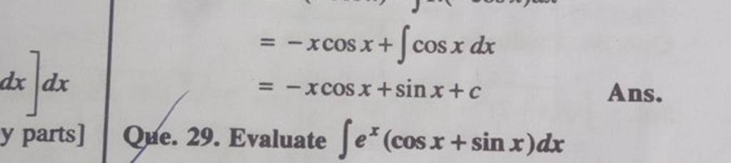 =−xcosx+∫cosxdx=−xcosx+sinx+c Ans. ​Que. 29. Evaluate ∫ex(cosx+sinx)dx