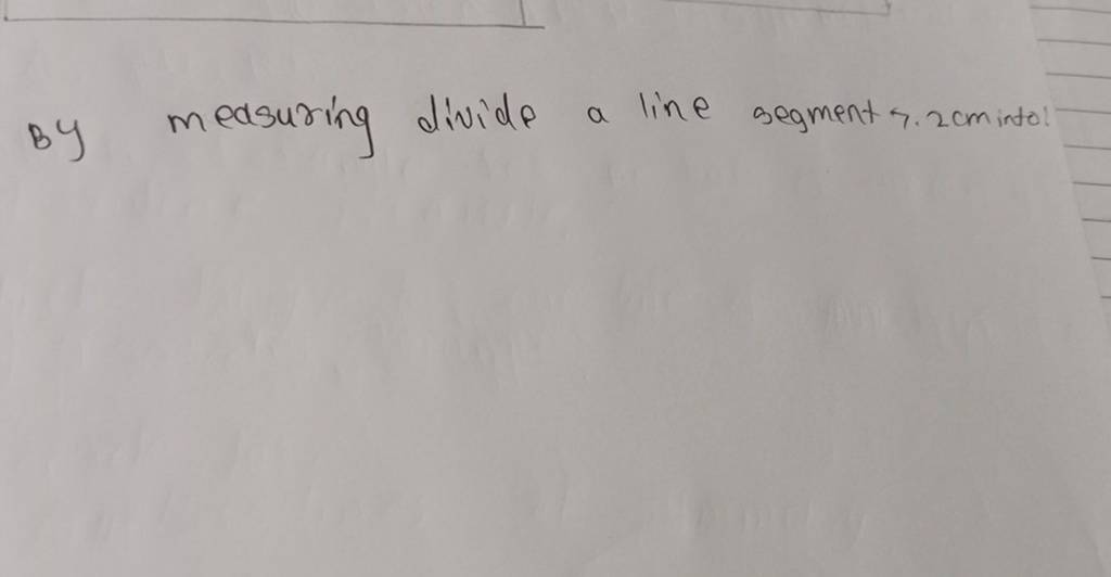 By measuring divide a line segment 7.2 cm intol Filo