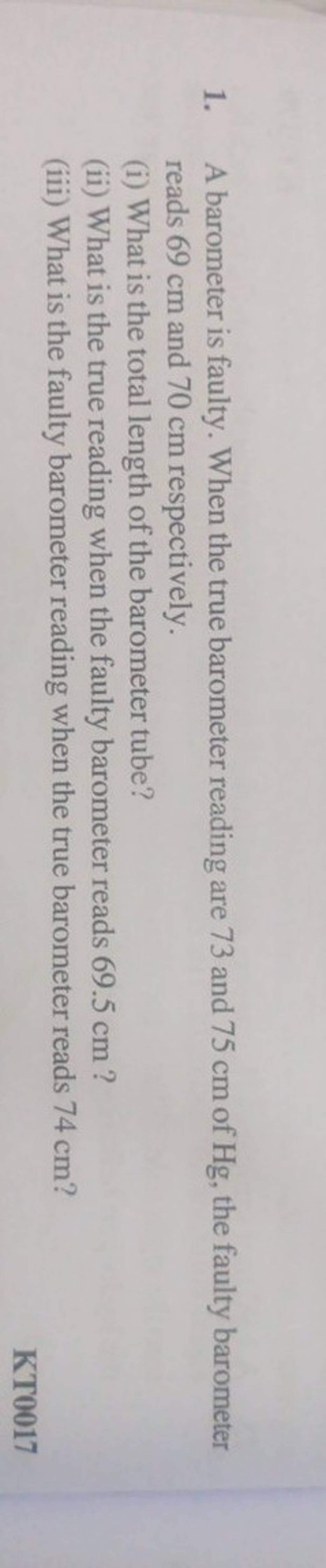 1. A barometer is faulty. When the true barometer reading are 73 and 75 c..