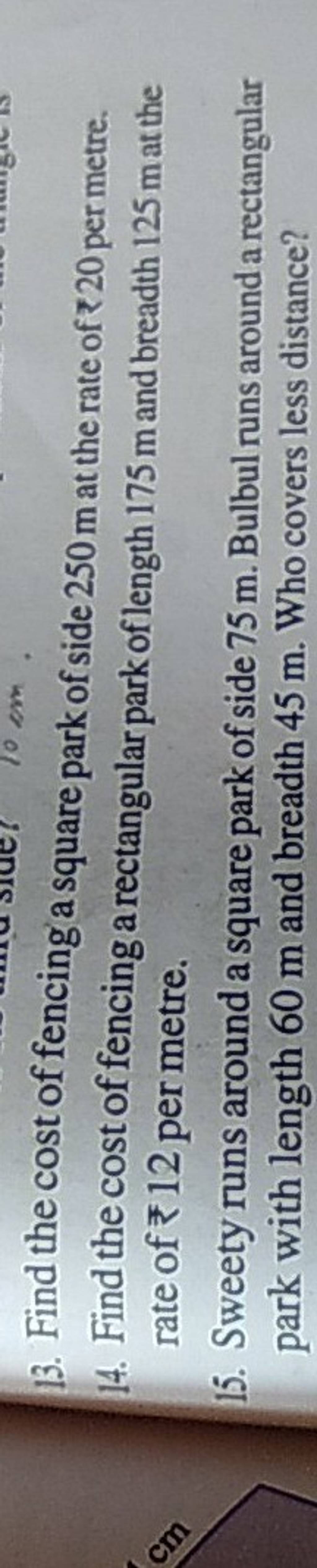 13. Find the cost of fencing a square park of side 250 m at the rate of