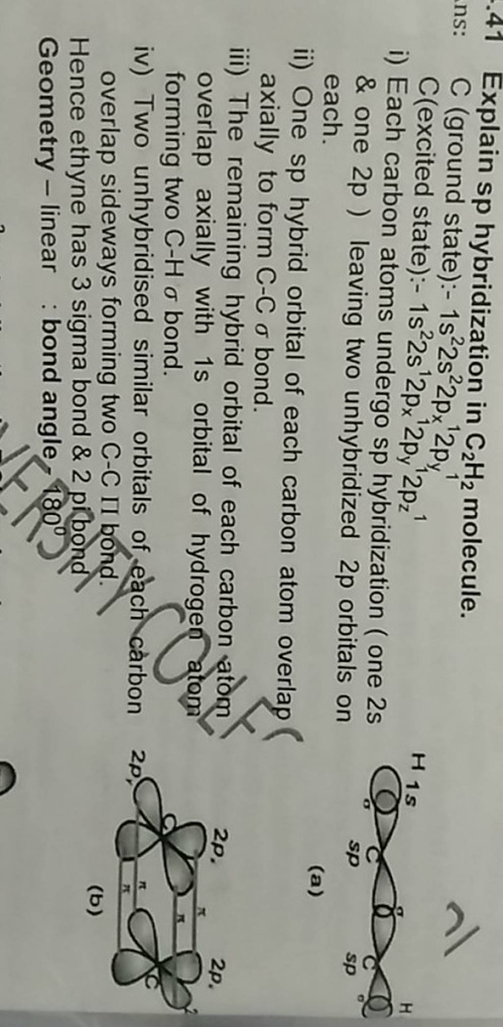 .41 Explain sp hybridization in C2 H2 molecule. C (ground state):- 1s22s..