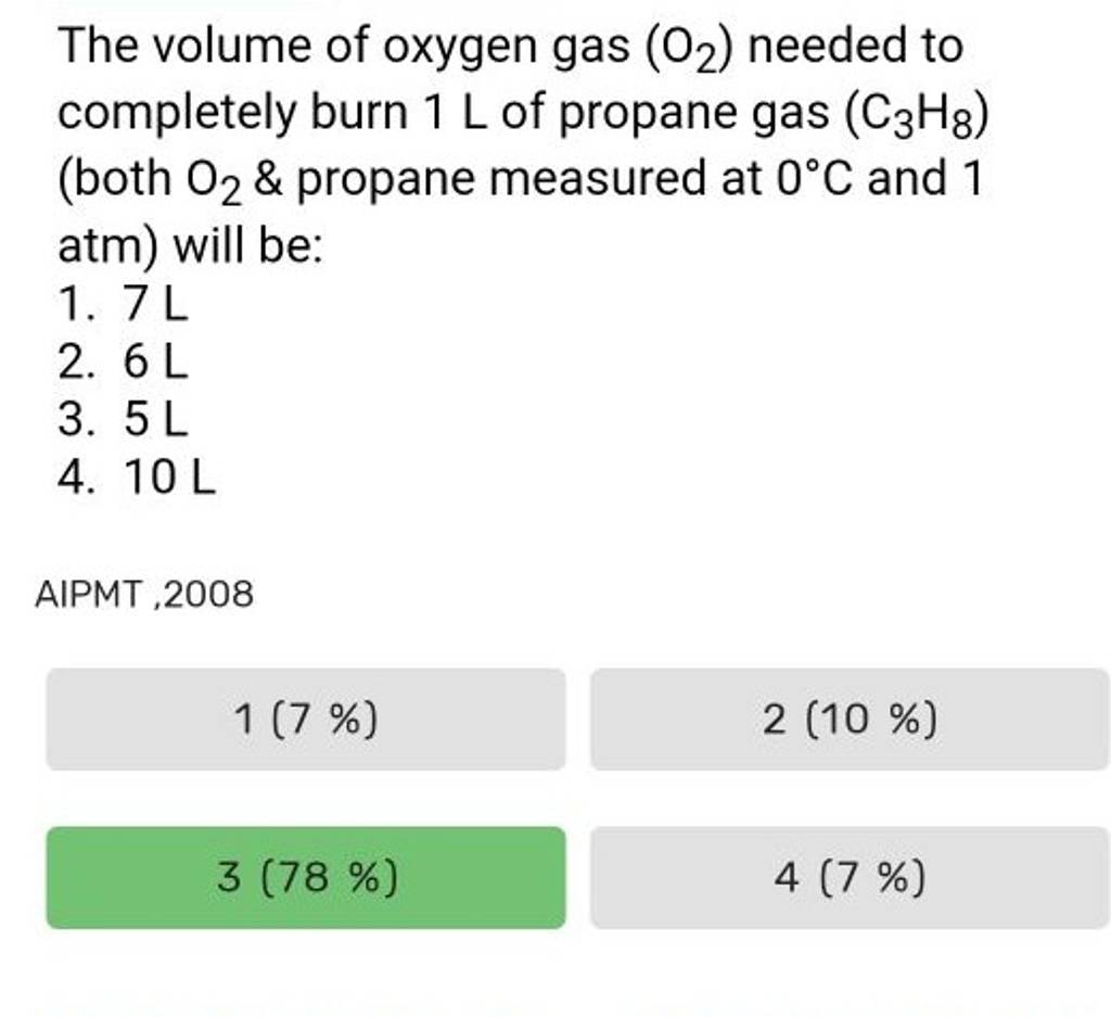 The volume of oxygen gas (O2 ) needed to completely burn 1 L of propane g..