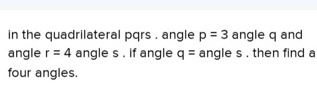 In The Quadrilateral Pqrs Angle P3 Angle Q And Angle R4 Angle S If A 7508