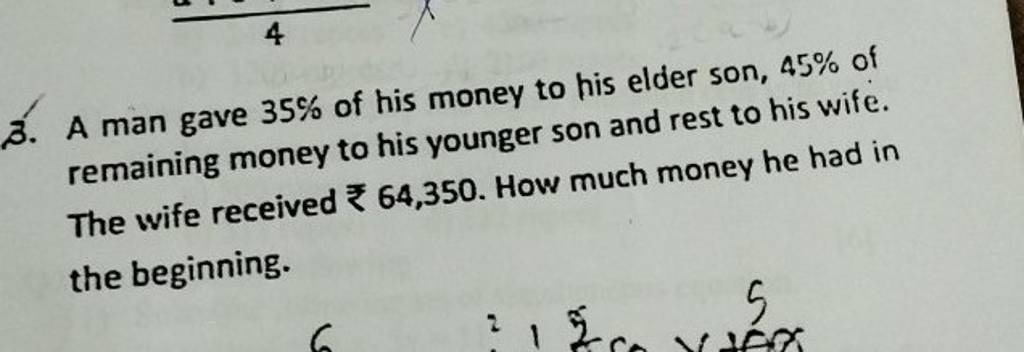 3. A man gave 35% of his money to his elder son, 45% of remaining mone