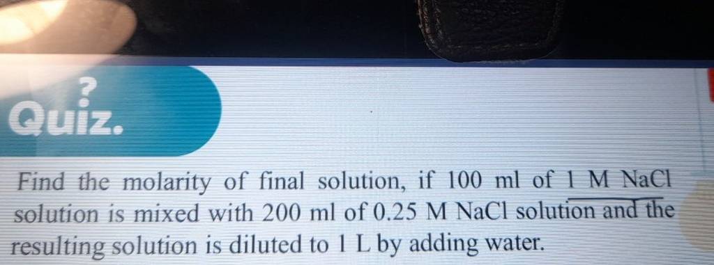 Find the molarity of final solution, if 100ml of 1MNaCl solution is mixed..