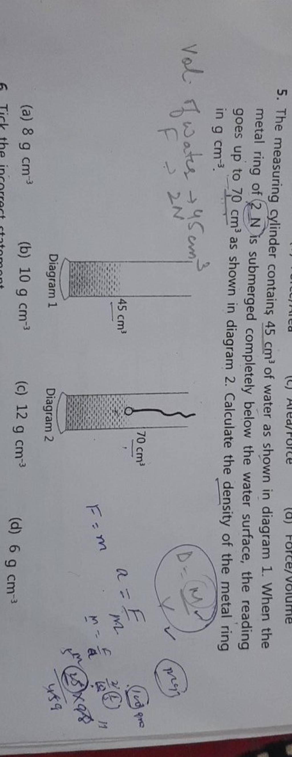 The measuring cylinder contains 45 cm3 of water as shown in diagram 1 . W..