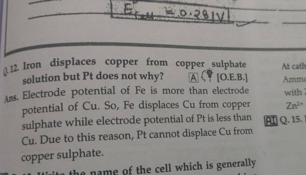 Q.12. Iron displaces copper from copper sulphate solution but Pt does not..