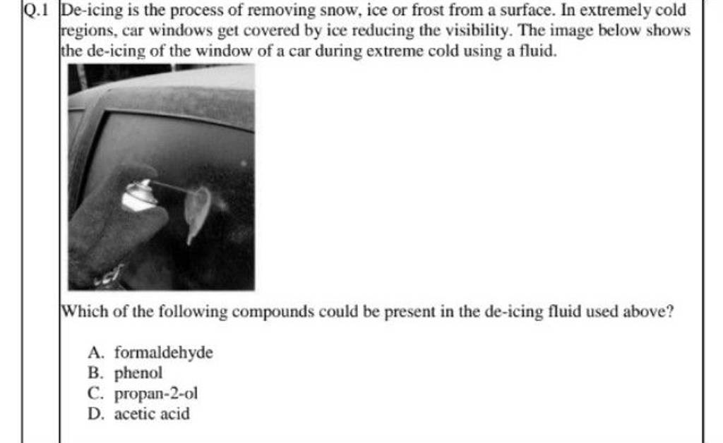 Q.1 Deicing is the process of removing snow, ice or frost from a surface..