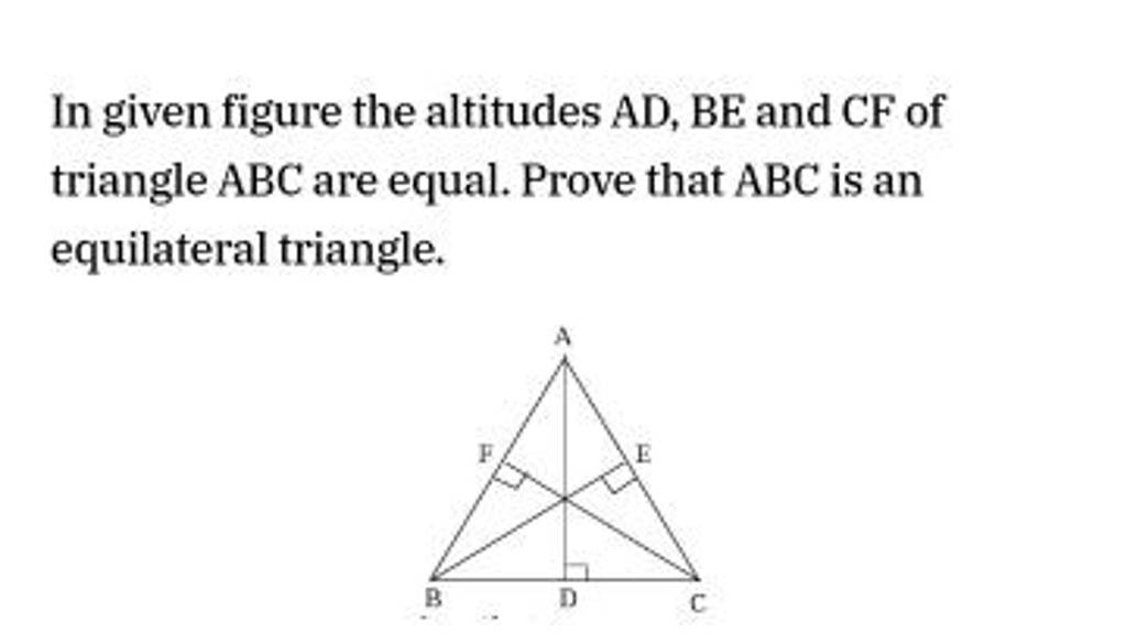 In Given Figure The Altitudes Ad,be And Cf Of Triangle Abc Are Equal. Pro..