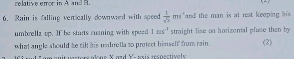 relative error in A and B. 6. Rain is falling vertically downward with sp..