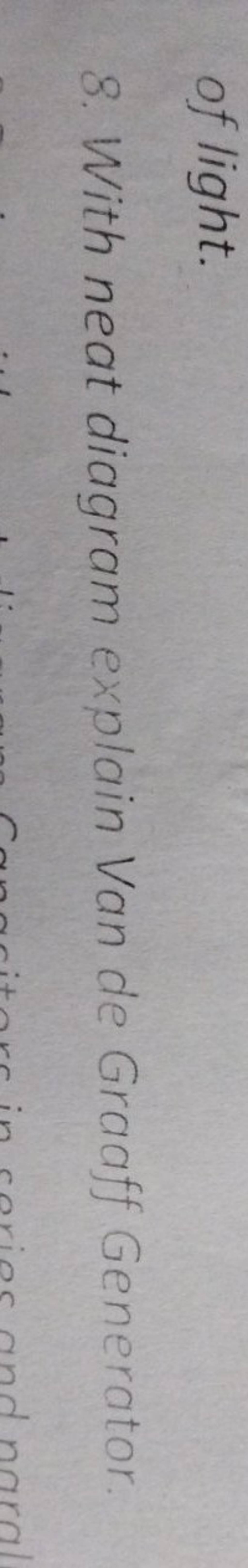 of light. 8. With neat diagram explain Van de Graaff Generator. Filo