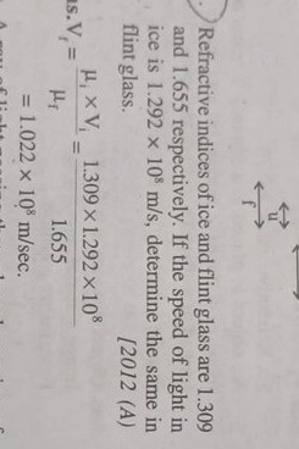 Refractive indices of ice and flint glass are 1.309 and 1.655 respectivel..