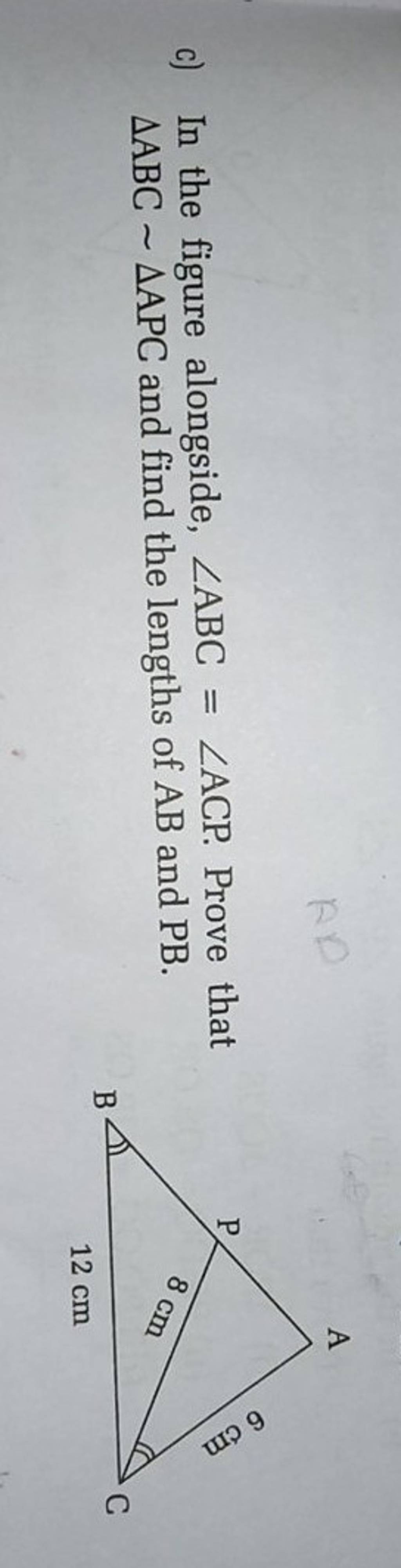 c) In the figure alongside, ∠ABC=∠ACP. Prove that ABC∼ APC and find the