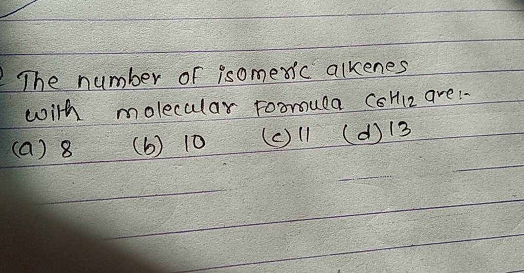 The number of isomeric alkenes with molecular formula C6 H12 aren- | Filo
