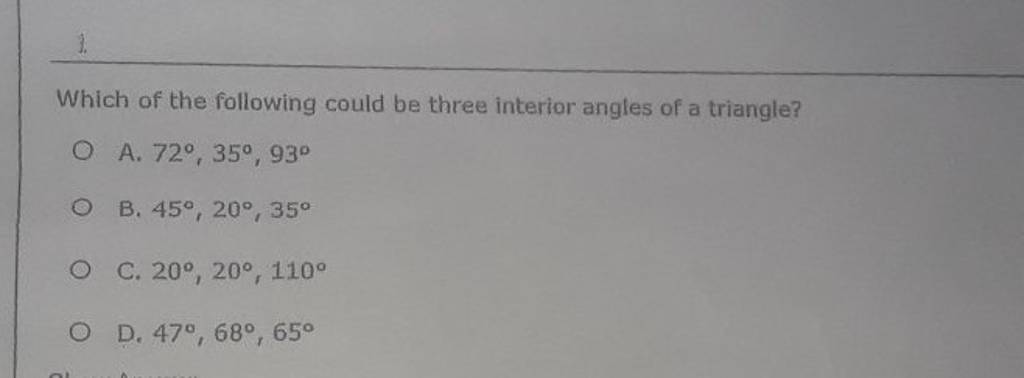Which of the following could be three interior angles of a triangle?A.