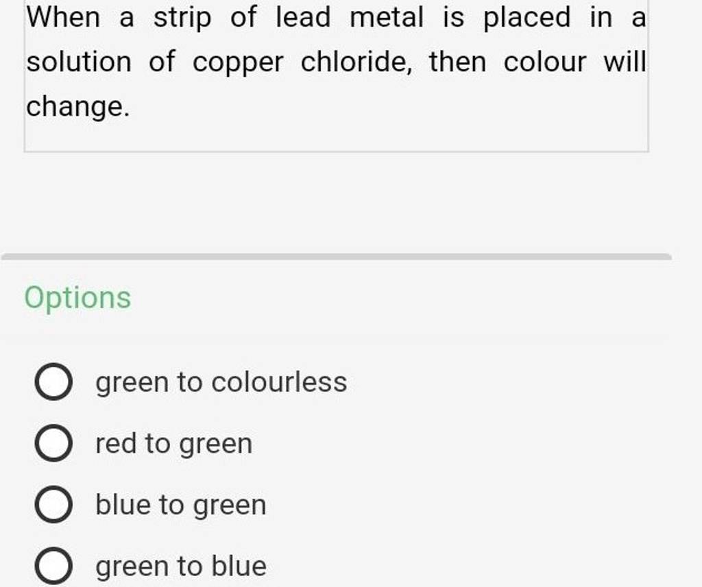 When a strip of lead metal is placed in a solution of copper chloride, th..