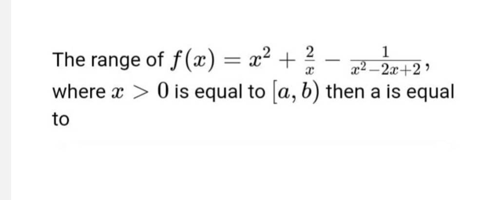 the-range-of-f-x-x2-x2-x2-2x-21-where-x-0-is-equal-to-a-b-then-a-is