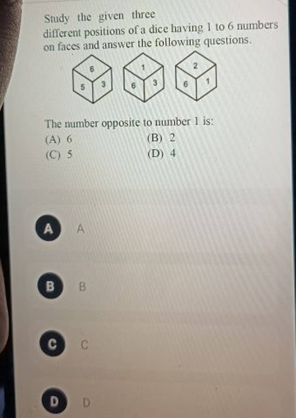 Study the given three different positions of a dice having 1 to 6 numbers..