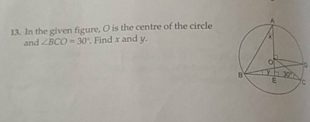 13. In the given figure, O is the centre of the circle and ∠BCO=30∘. Find..