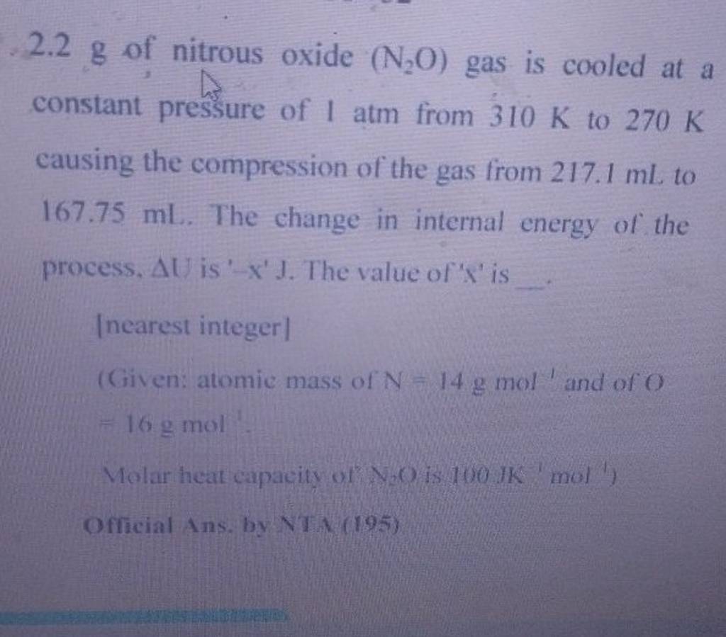 2.2 g of nitrous oxide (N2 O) gas is cooled at a constant pressure of 1 a..