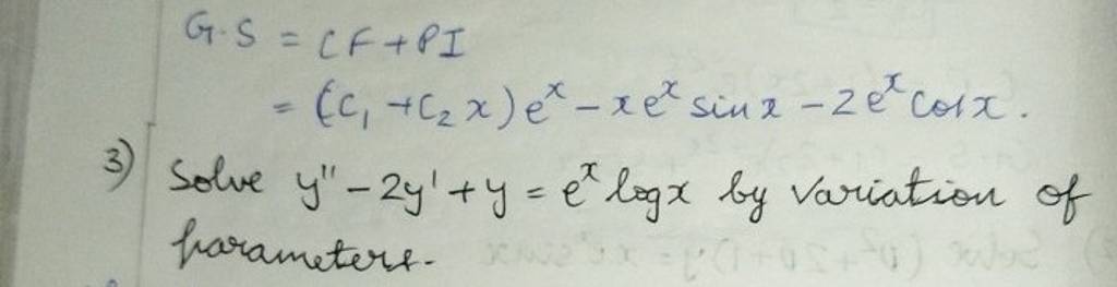 G⋅S​=CF+PI=(C1​+c2​x)ex−xexsinx−2excosx.​
3) Solve y′′−2y′+y=exlogx by