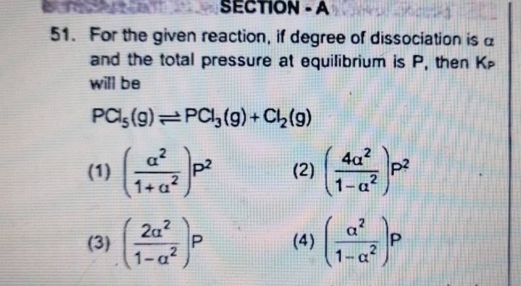 For the given reaction, if degree of dissociation is a and the total pres..