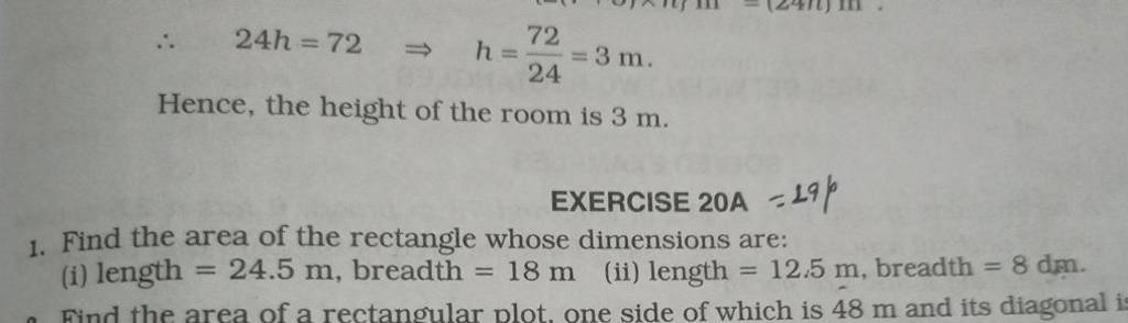 ∴24h=72⇒h=2472​=3 m. 
Hence, the height of the room is 3 m.
EXERCISE 2