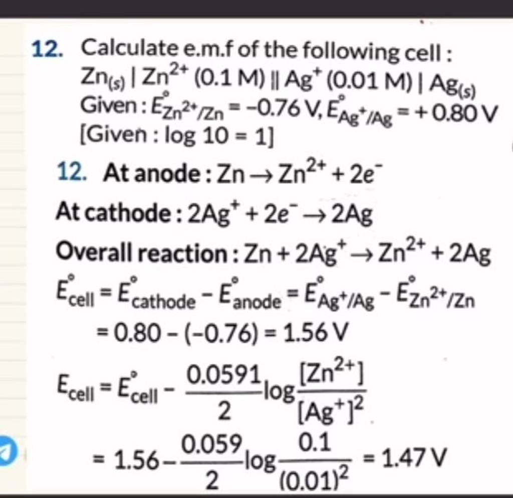 12. Calculate e.m.f of the following cell Zn(s) ∣∣ Zn2+(0.1M)∥Ag+(0.01M..