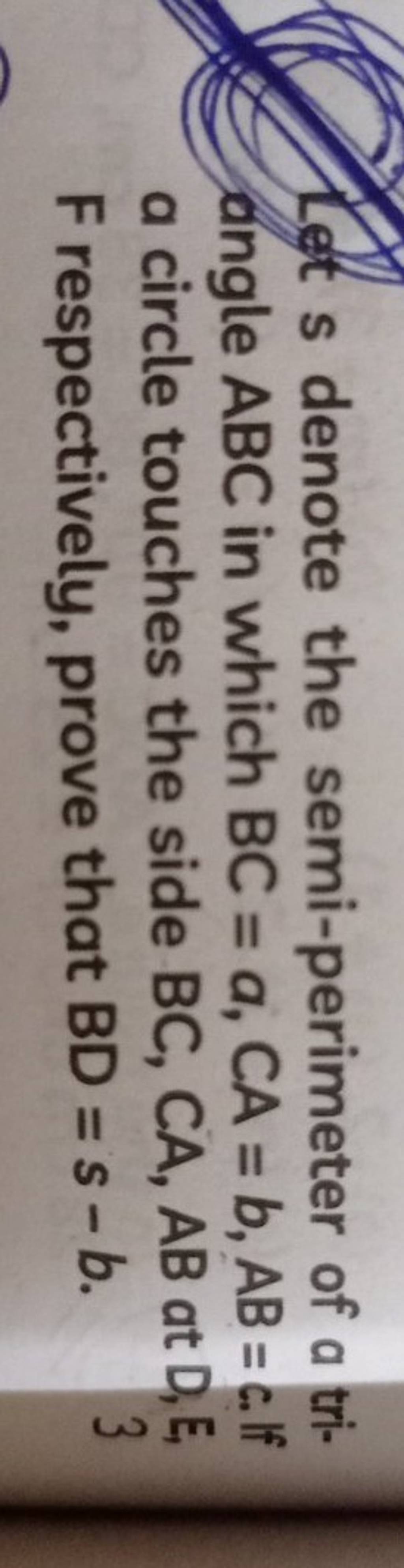 Let S Denote The Semi-perimeter Of A Triangle ABC In Which BC=a,CA=b,AB=c..