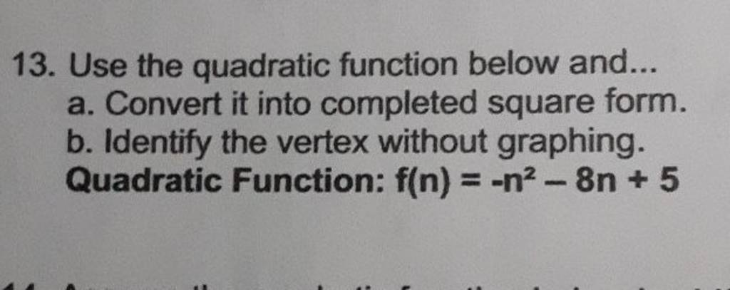 13. Use the quadratic function below and...
a. Convert it into complet