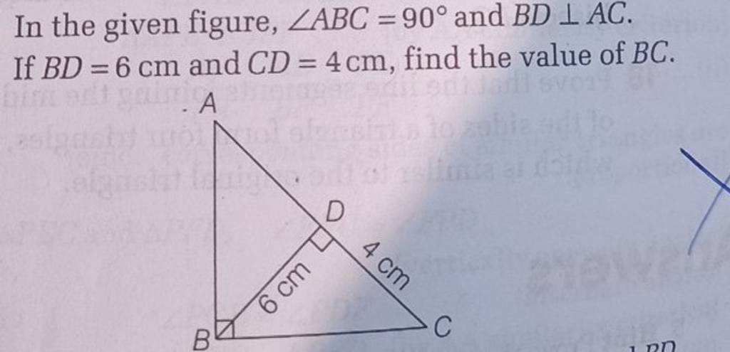 In the given figure, ∠ABC=90∘ and BD⊥AC. If BD=6 cm and CD=4 cm, find the..