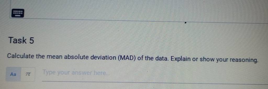 Task 5Calculate the mean absolute deviation (MAD) of the data. Explain